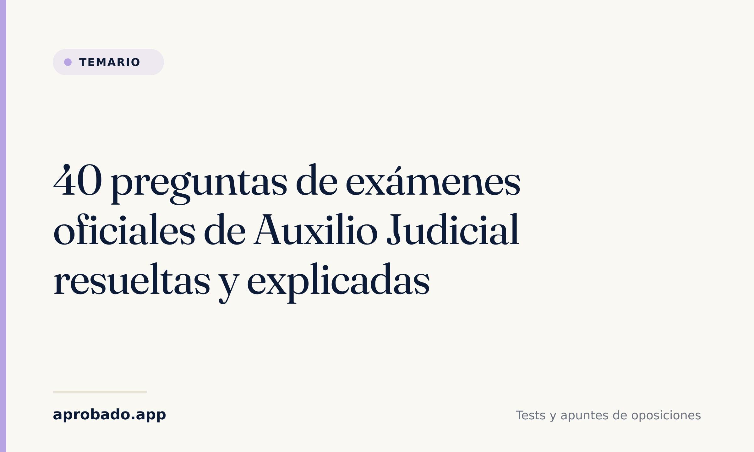 40 preguntas de exámenes oficiales de Auxilio Judicial resueltas y explicadas — Aprobado